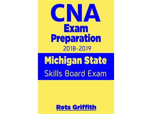 CNA Exam Preparation 2018-2019: Michigan State Skills Board Exam: CNA State Boards Exam Study guide