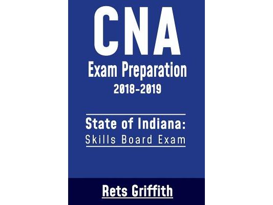 CNA Exam Preparation 2018-2019: State of Indiana Skills Board Exam: CNA State Boards Exam Study Guide