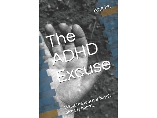 The ADHD Excuse: What the Teacher Hasn't Already Heard...