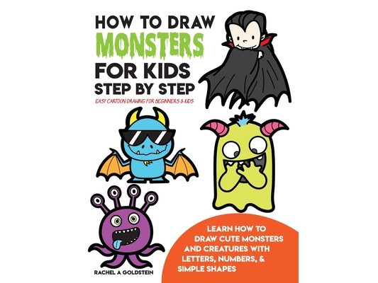 How to Draw Monsters for Kids Step by Step Easy Cartoon Drawing for Beginners & Kids: Learn How to Draw Cute Monsters and Creatures with Letters, Numb