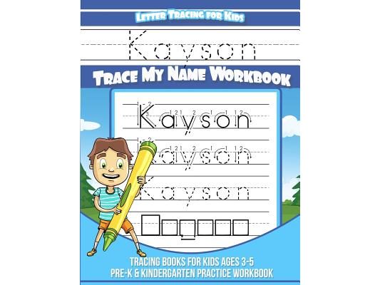 Kayson Letter Tracing for Kids Trace my Name Workbook: Tracing Books for Kids ages 3 - 5 Pre-K & Kindergarten Practice Workbook