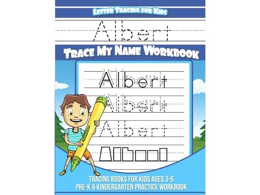 Albert Letter Tracing for Kids Trace my Name Workbook: Tracing Books for Kids ages 3 - 5 Pre-K & Kindergarten Practice Workbook