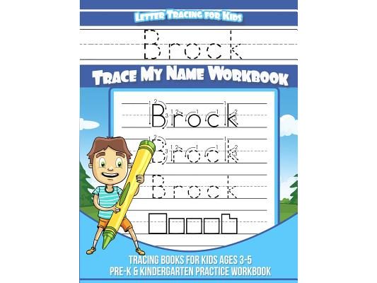 Brock Letter Tracing for Kids Trace my Name Workbook: Tracing Books for Kids ages 3 - 5 Pre-K & Kindergarten Practice Workbook