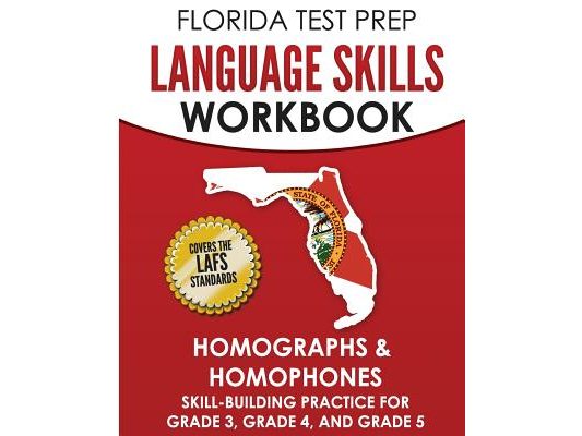 FLORIDA TEST PREP Language Skills Workbook Homographs & Homophones: Skill-Building Practice for Grade 3, Grade 4, and Grade 5