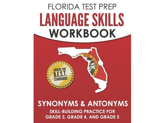 FLORIDA TEST PREP Language Skills Workbook Synonyms & Antonyms: Skill-Building Practice for Grade 3, Grade 4, and Grade 5