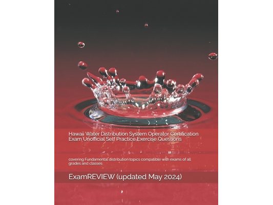 Hawaii Water Distribution System Operator Certification Exam Unofficial Self Practice Exercise Questions: covering Fundamental distribution topics com