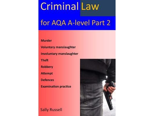 Criminal law for AQA A-Level Part 2: with links to the nature of law and English legal system