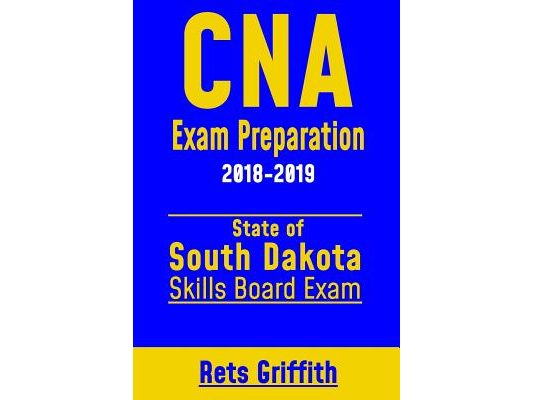CNA Exam Preparation 2018-2019: State of South Dakota Skills Board Exam: CNA State Boards Exam Study guide and review