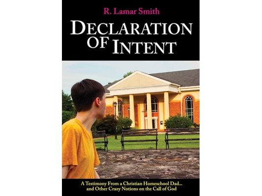 Declaration of Intent: A Testimony from a Christian Homeschool Dad...and other crazy notions on the call of God