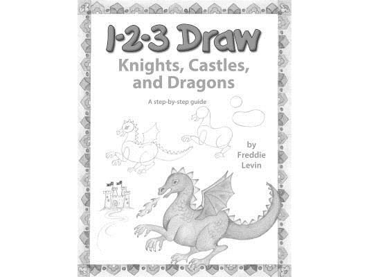 123 Draw Knights, Castles and Dragons: A step by step drawing guide for young artists