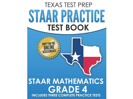 TEXAS TEST PREP STAAR Practice Test Book STAAR Mathematics Grade 4: Includes 3 Complete STAAR Math Practice Tests