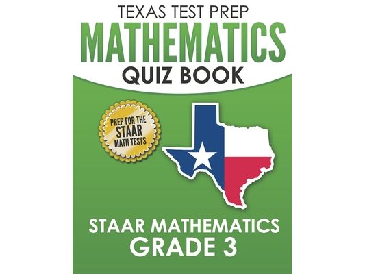 TEXAS TEST PREP Mathematics Quiz Book STAAR Mathematics Grade 3: Covers Every Skill of the Revised TEKS Standards