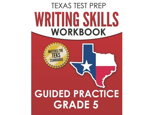TEXAS TEST PREP Writing Skills Workbook Guided Practice Grade 5: Full Coverage of the TEKS Writing Standards