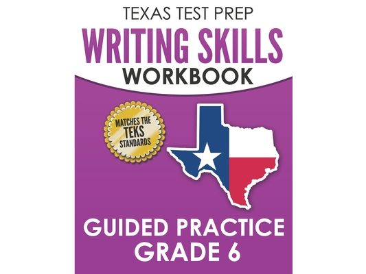 TEXAS TEST PREP Writing Skills Workbook Guided Practice Grade 6: Full Coverage of the TEKS Writing Standards