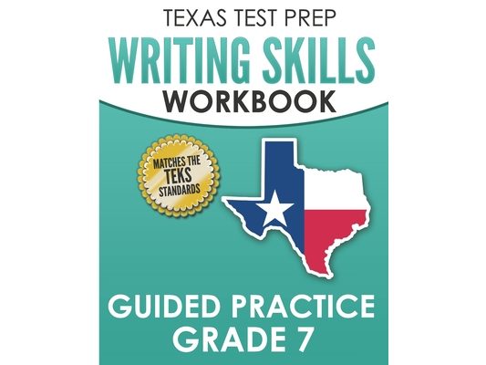 TEXAS TEST PREP Writing Skills Workbook Guided Practice Grade 7: Full Coverage of the TEKS Writing Standards