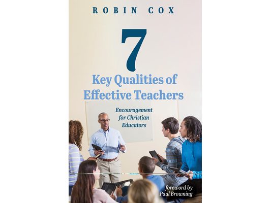 7 Key Qualities of Effective Teachers: Encouragement for Christian Educators
