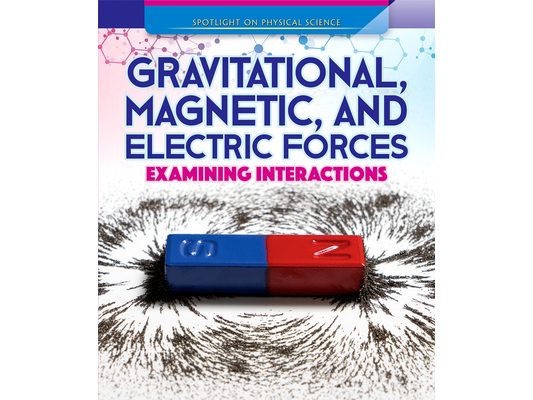 Gravitational, Magnetic, and Electric Forces: Examining Interactions