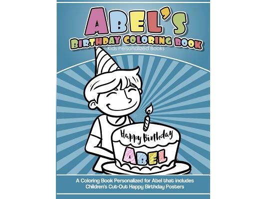 Abel's Birthday Coloring Book Kids Personalized Books: A Coloring Book Personalized for Abel that includes Children's Cut Out Happy Birthday Posters