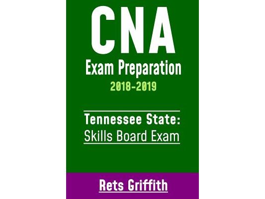 CNA Exam Preparation 2018-2019: TENNESSEE State Skills Board Exam: CNA State Boards Test Review Study guide
