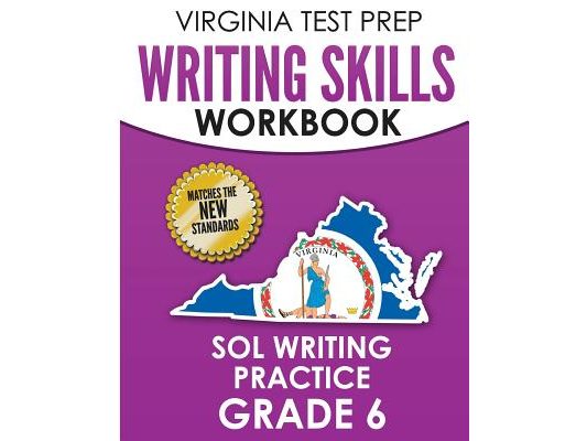 VIRGINIA TEST PREP Writing Skills Workbook SOL Writing Practice Grade 6: Develops SOL Writing, Research, and Reading Skills