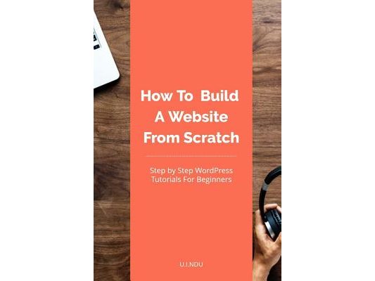 How To Build A Website From Scratch: WordPress Tutorial For Beginners
