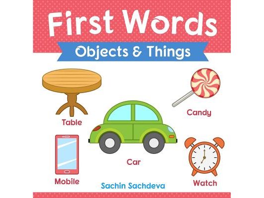 First Words (Objects and Things): Early Education book of learning objects and things names with pictures for kids
