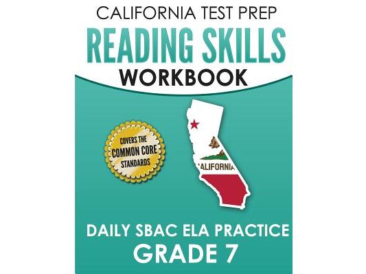 CALIFORNIA TEST PREP Reading Skills Workbook Daily SBAC ELA Practice Grade 7: Preparation for the Smarter Balanced Assessments