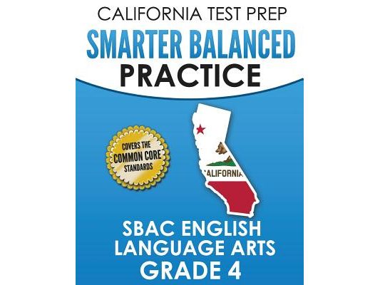 CALIFORNIA TEST PREP Smarter Balanced Practice SBAC English Language Arts Grade 4: Preparation for the Smarter Balanced ELA Tests