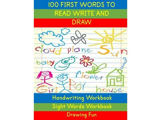 Handwriting Workbook: 100 First Words to Read Write and Draw: Handwriting Practice Workbook Language Arts Reading Skills and Sight Word Workbook
