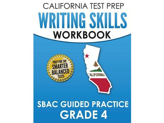 CALIFORNIA TEST PREP Writing Skills Workbook SBAC Guided Practice Grade 4: Preparation for the Smarter Balanced ELA Tests