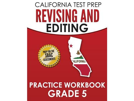 CALIFORNIA TEST PREP Revising and Editing Practice Workbook Grade 5: Preparation for the Smarter Balanced ELA Assessments