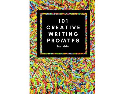 101 Creative Writing Prompts for Kids: Unlock your inner writer!