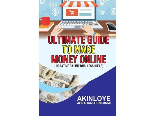 Ultimate Guide to make money online: Lucrative Online Business Ideas