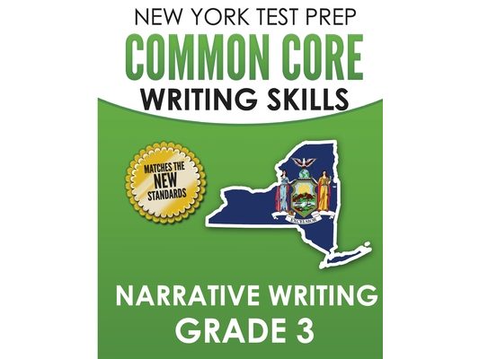 NEW YORK TEST PREP Common Core Writing SKills Narrative Writing Grade 3: Covers the Next Generation ELA Standards