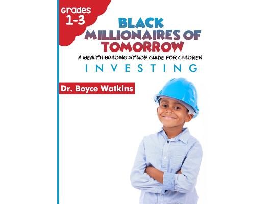 The Black Millionaires of Tomorrow: A Wealth-Building Study Guide for Children (Grades 1st - 3rd): : Investing