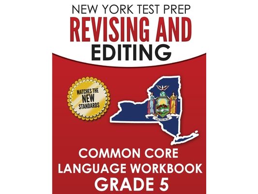 NEW YORK TEST PREP Revising and Editing Common Core Language Practice Grade 5: Develops and Improves Language and Writing Skills