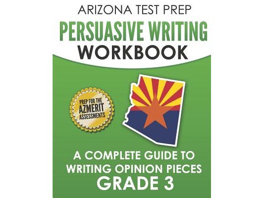 ARIZONA TEST PREP Persuasive Writing Workbook Grade 3: A Complete Guide to Writing Opinion Pieces