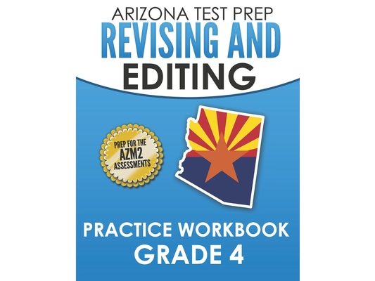 ARIZONA TEST PREP Revising and Editing Practice Workbook Grade 4: Preparation for the AzMERIT English Language Arts Tests