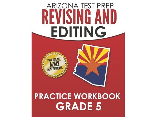 ARIZONA TEST PREP Revising and Editing Practice Workbook Grade 5: Preparation for the AzMERIT English Language Arts Tests