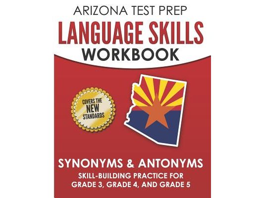 ARIZONA TEST PREP Language Skills Workbook Synonyms & Antonyms: Skill-Building Practice for Grade 3, Grade 4, and Grade 5
