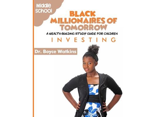 The Black Millionaires of Tomorrow: A Wealth-Building Study Guide for Children (Grades 6th - 8th): Investing