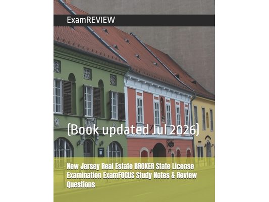 New Jersey Real Estate BROKER State License Examination ExamFOCUS Study Notes & Review Questions