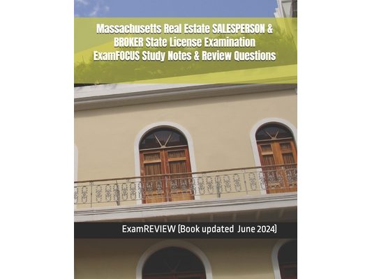 Massachusetts Real Estate SALESPERSON & BROKER State License Examination ExamFOCUS Study Notes & Review Questions