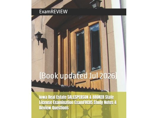 Iowa Real Estate SALESPERSON & BROKER State License Examination ExamFOCUS Study Notes & Review Questions