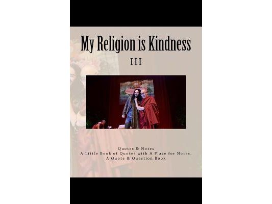 My Religion is Kindness: III - My Religion is Very Simple