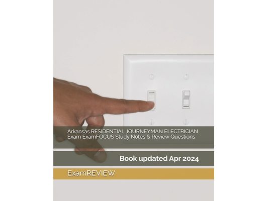 Arkansas RESIDENTIAL JOURNEYMAN ELECTRICIAN Exam ExamFOCUS Study Notes & Review Questions