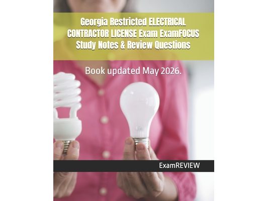 Georgia Restricted ELECTRICAL CONTRACTOR LICENSE Exam ExamFOCUS Study Notes & Review Questions