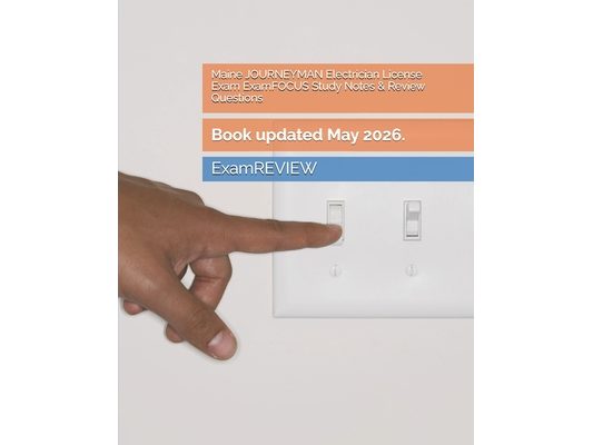 Maine JOURNEYMAN Electrician License Exam ExamFOCUS Study Notes & Review Questions