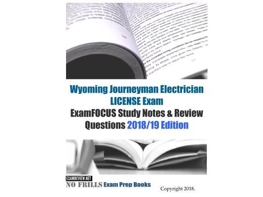 Wyoming Journeyman Electrician LICENSE Exam ExamFOCUS Study Notes & Review Questions
