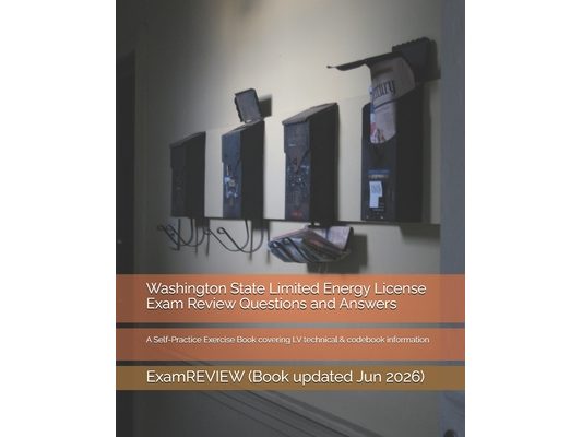 Washington State Limited Energy License Exam Review Questions and Answers: A Self-Practice Exercise Book covering LV technical & codebook information